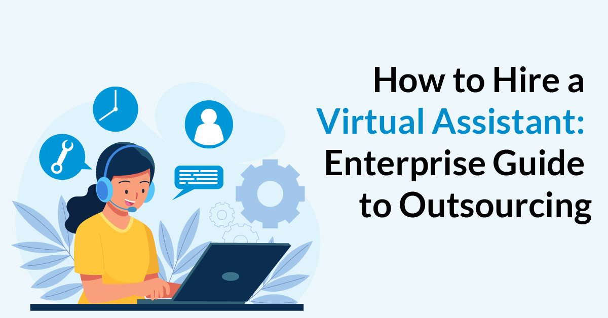How to Hire a Virtual Assistant: Enterprise Guide to Outsourcing