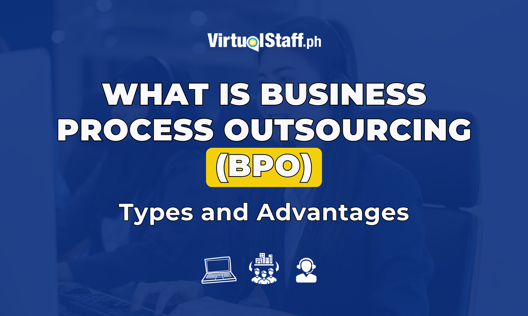 What is Business Process Outsourcing (BPO): Types and Advantages